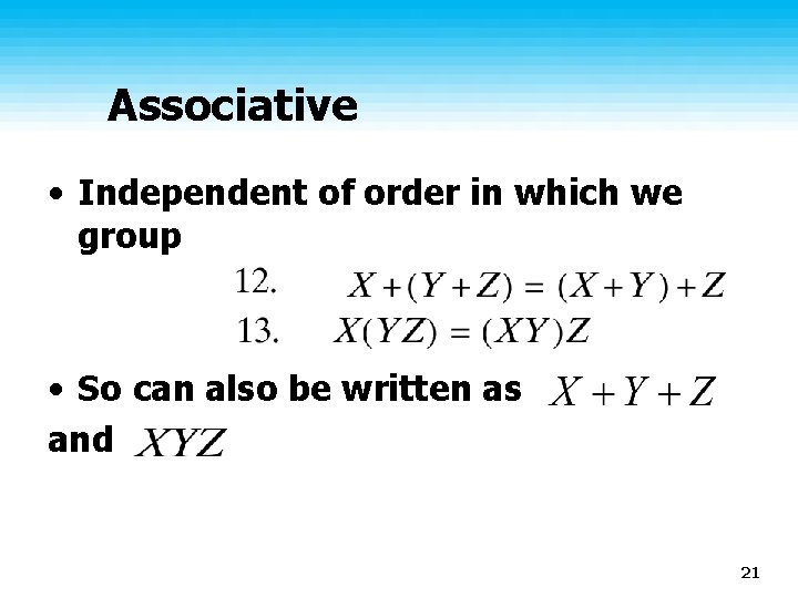 Associative • Independent of order in which we group • So can also be