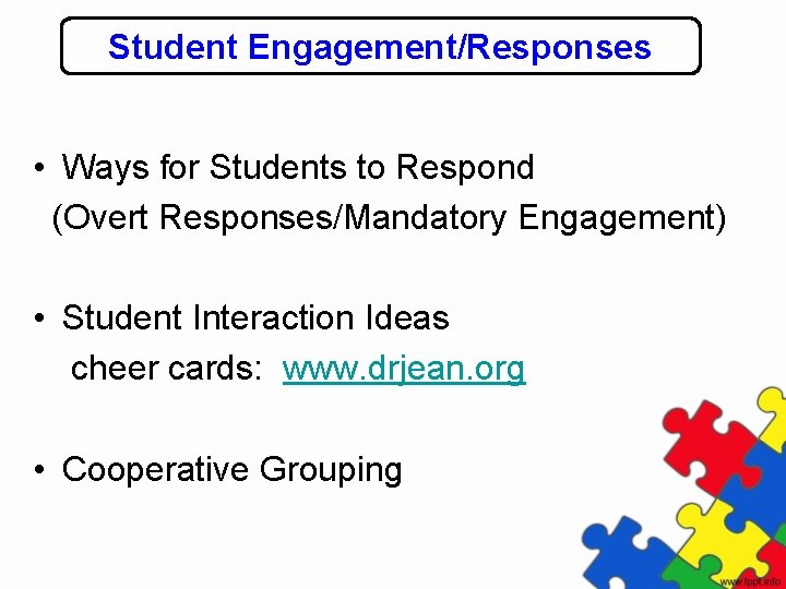 Student Engagement/Responses • Ways for Students to Respond (Overt Responses/Mandatory Engagement) • Student Interaction