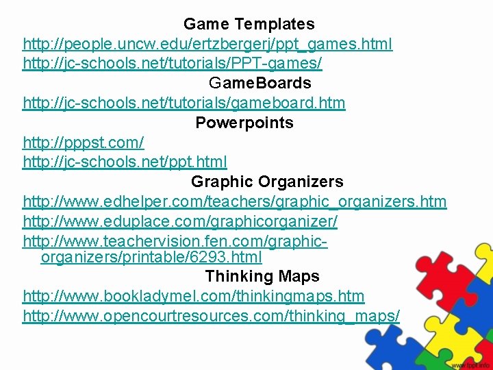 Game Templates http: //people. uncw. edu/ertzbergerj/ppt_games. html http: //jc-schools. net/tutorials/PPT-games/ Game. Boards http: //jc-schools.