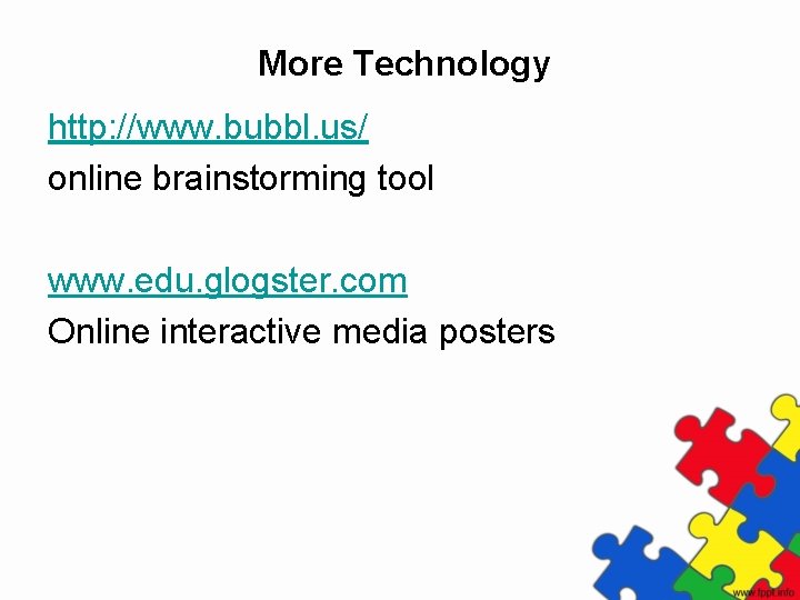 More Technology http: //www. bubbl. us/ online brainstorming tool www. edu. glogster. com Online