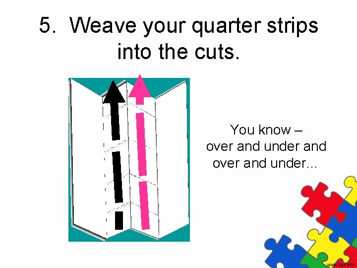 5. Weave your quarter strips into the cuts. You know – over and under