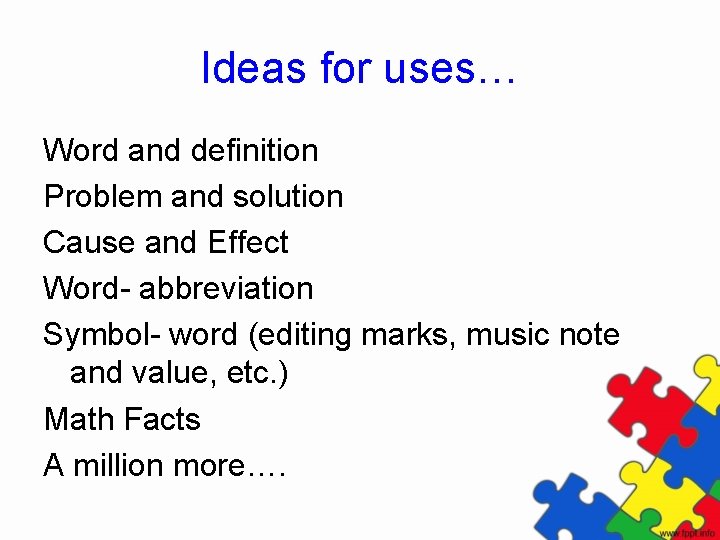 Ideas for uses… Word and definition Problem and solution Cause and Effect Word- abbreviation