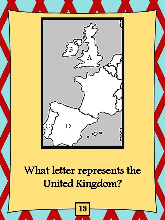 What letter represents the United Kingdom? 13 What letter represents the United Kingdom? 13