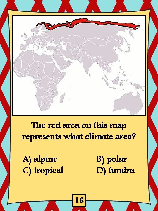 The red area on this map represents what climate area? A) alpine C) tropical