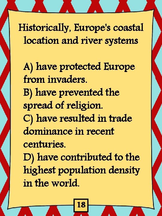 Historically, Europe's coastal location and river systems A) have protected Europe from invaders. B)