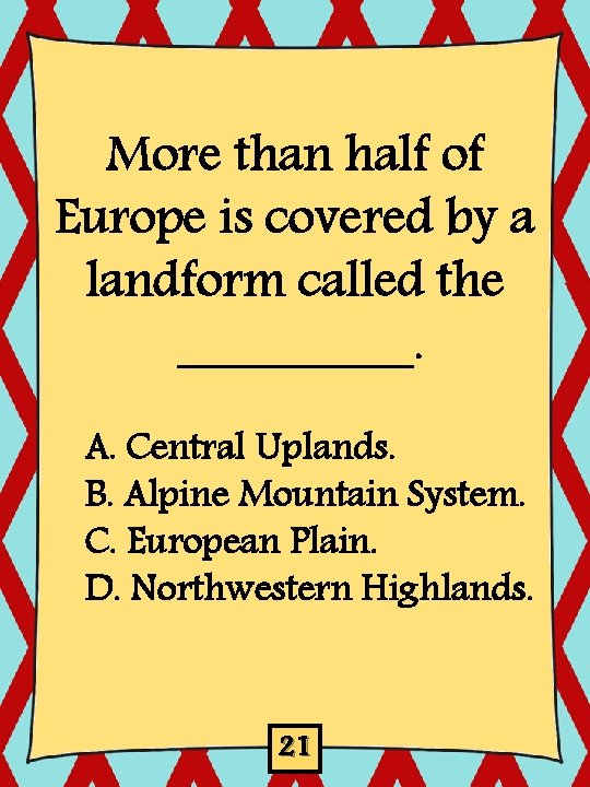 More than half of Europe is covered by a landform called the _____. A.