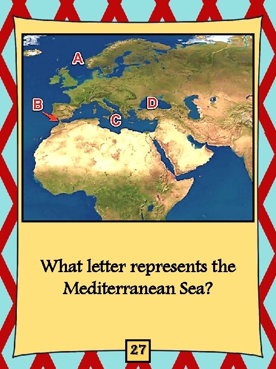 What letter represents the Mediterranean Sea? 27 