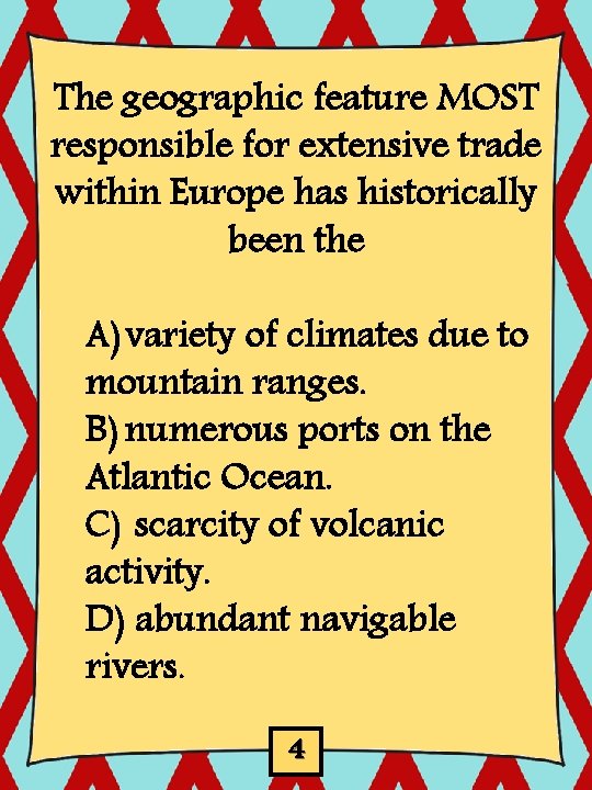 The geographic feature MOST responsible for extensive trade within Europe has historically been the The geographic feature MOST responsible for extensive trade within Europe has historically been the