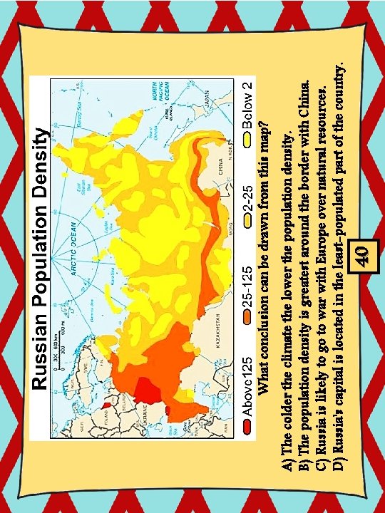 40 A) The colder the climate the lower the population density. B) The population 40 A) The colder the climate the lower the population density. B) The population