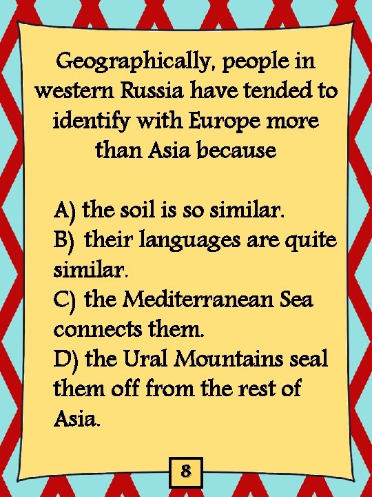 Geographically, people in western Russia have tended to identify with Europe more than Asia Geographically, people in western Russia have tended to identify with Europe more than Asia