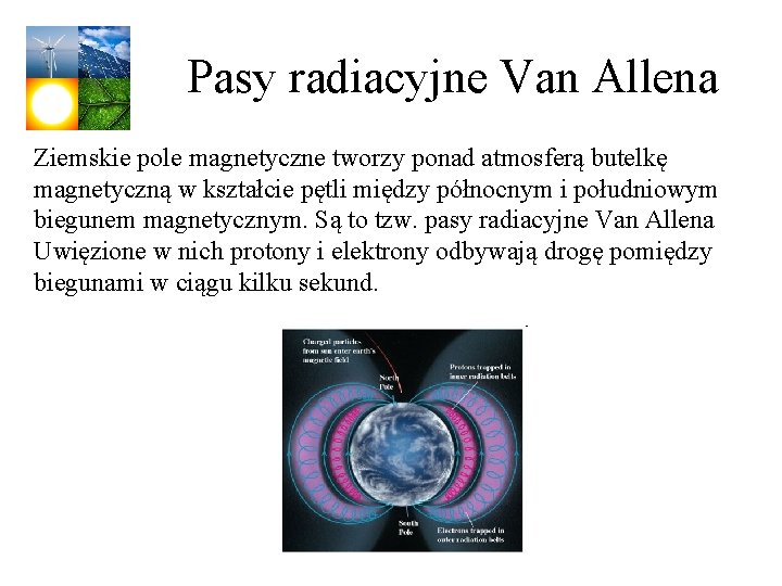 Pasy radiacyjne Van Allena Ziemskie pole magnetyczne tworzy ponad atmosferą butelkę magnetyczną w kształcie