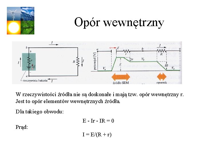 Opór wewnętrzny W rzeczywistości źródła nie są doskonałe i mają tzw. opór wewnętrzny r.