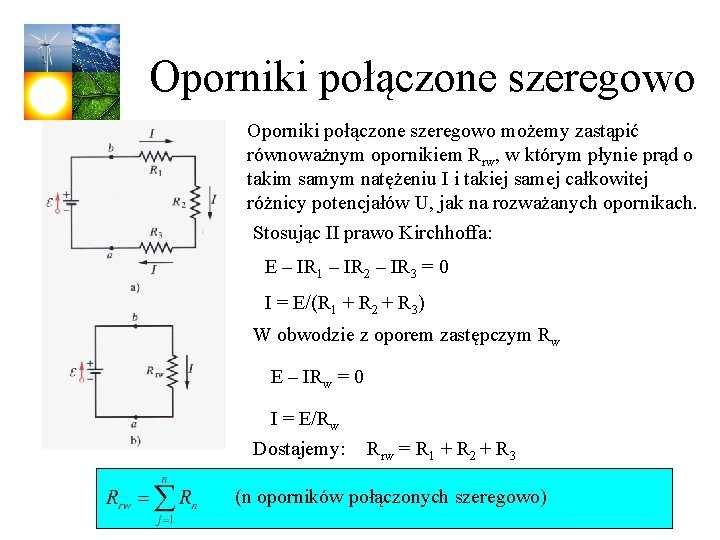 Oporniki połączone szeregowo możemy zastąpić równoważnym opornikiem Rrw, w którym płynie prąd o takim