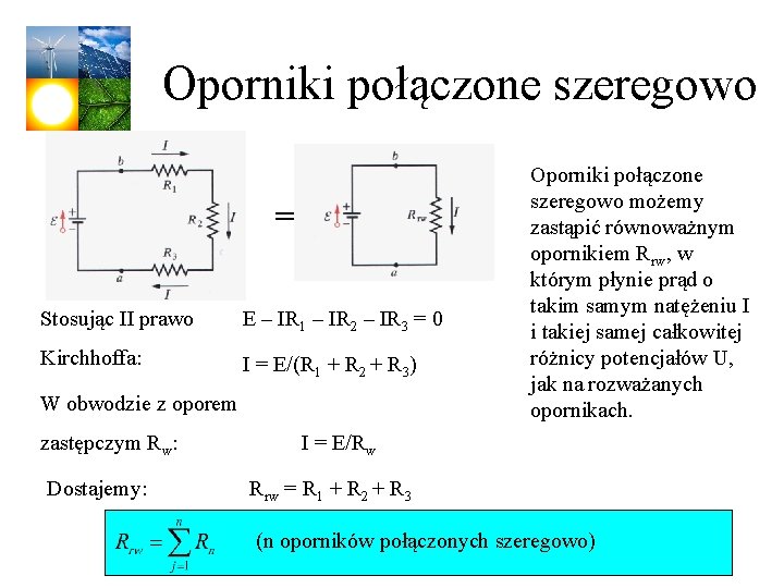 Oporniki połączone szeregowo = Stosując II prawo E – IR 1 – IR 2