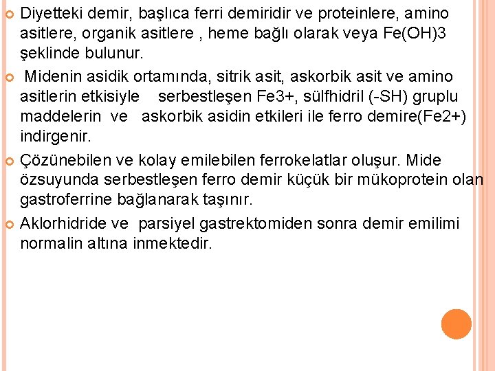 Diyetteki demir, başlıca ferri demiridir ve proteinlere, amino asitlere, organik asitlere , heme bağlı