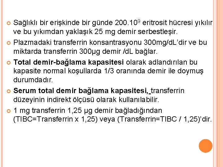 Sağlıklı bir erişkinde bir günde 200. 109 eritrosit hücresi yıkılır ve bu yıkımdan yaklaşık