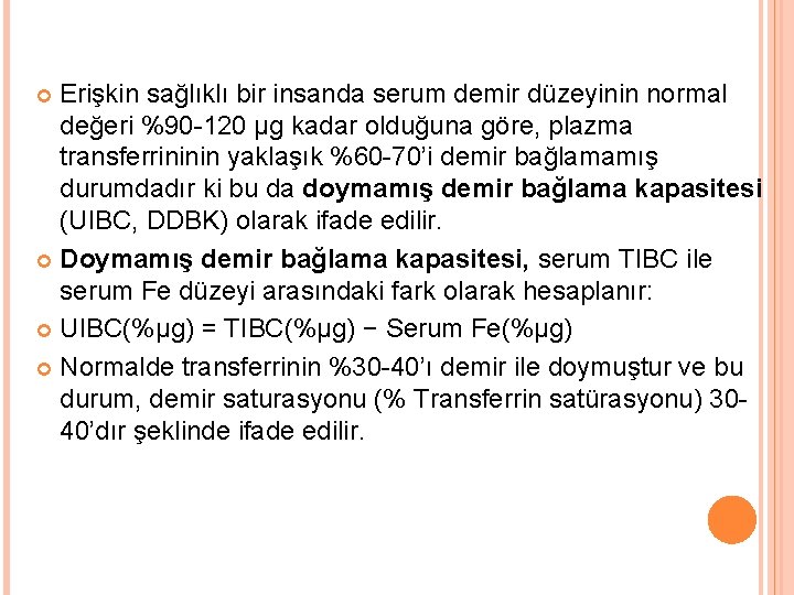 Erişkin sağlıklı bir insanda serum demir düzeyinin normal değeri %90 -120 μg kadar olduğuna