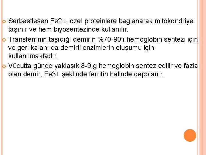 Serbestleşen Fe 2+, özel proteinlere bağlanarak mitokondriye taşınır ve hem biyosentezinde kullanılır. Transferrinin taşıdığı