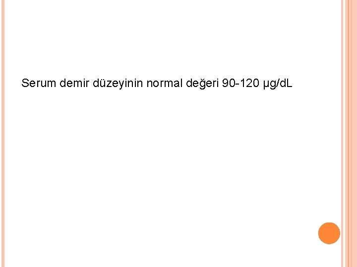 Serum demir düzeyinin normal değeri 90 -120 μg/d. L 