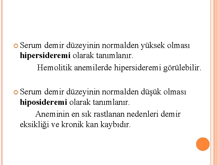  Serum demir düzeyinin normalden yüksek olması hipersideremi olarak tanımlanır. Hemolitik anemilerde hipersideremi görülebilir.