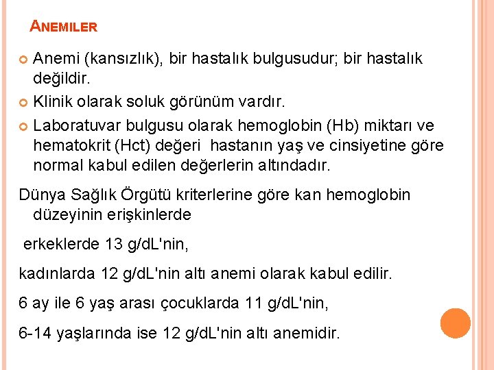 ANEMILER Anemi (kansızlık), bir hastalık bulgusudur; bir hastalık değildir. Klinik olarak soluk görünüm vardır.