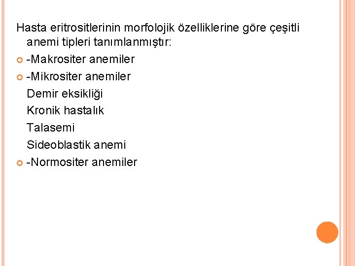 Hasta eritrositlerinin morfolojik özelliklerine göre çeşitli anemi tipleri tanımlanmıştır: -Makrositer anemiler -Mikrositer anemiler Demir