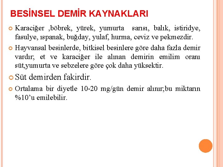 BESİNSEL DEMİR KAYNAKLARI Karaciğer , böbrek, yürek, yumurta sarısı, balık, istiridye, fasulye, ıspanak, buğday,