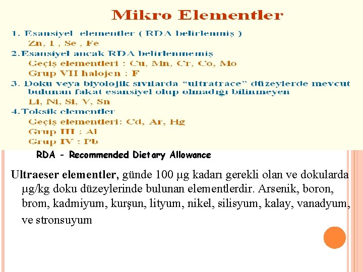 RDA - Recommended Dietary Allowance Ultraeser elementler, günde 100 µg kadarı gerekli olan ve