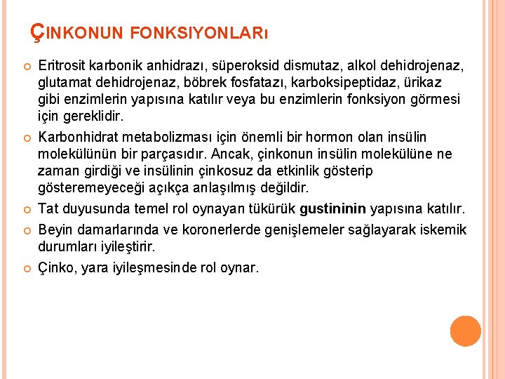 ÇINKONUN FONKSIYONLARı Eritrosit karbonik anhidrazı, süperoksid dismutaz, alkol dehidrojenaz, glutamat dehidrojenaz, böbrek fosfatazı, karboksipeptidaz,