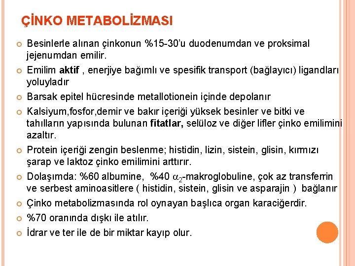 ÇİNKO METABOLİZMASI Besinlerle alınan çinkonun %15 -30’u duodenumdan ve proksimal jejenumdan emilir. Emilim aktif