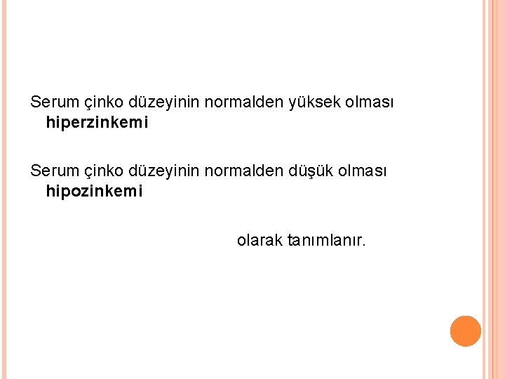 Serum çinko düzeyinin normalden yüksek olması hiperzinkemi Serum çinko düzeyinin normalden düşük olması hipozinkemi