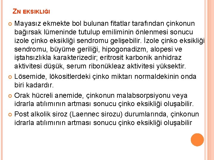 ZN EKSIKLIĞI Mayasız ekmekte bol bulunan fitatlar tarafından çinkonun bağırsak lümeninde tutulup emiliminin önlenmesi