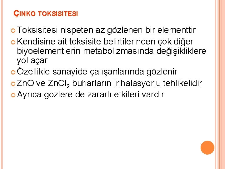 ÇINKO TOKSISITESI Toksisitesi nispeten az gözlenen bir elementtir Kendisine ait toksisite belirtilerinden çok diğer