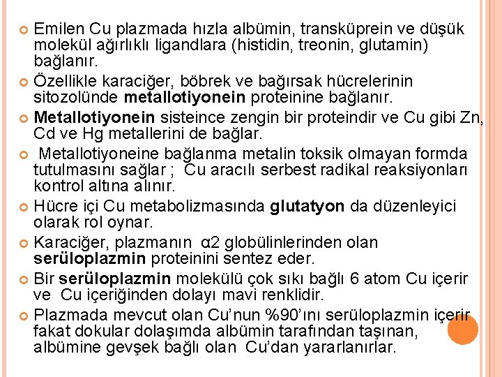 Emilen Cu plazmada hızla albümin, transküprein ve düşük molekül ağırlıklı ligandlara (histidin, treonin, glutamin)