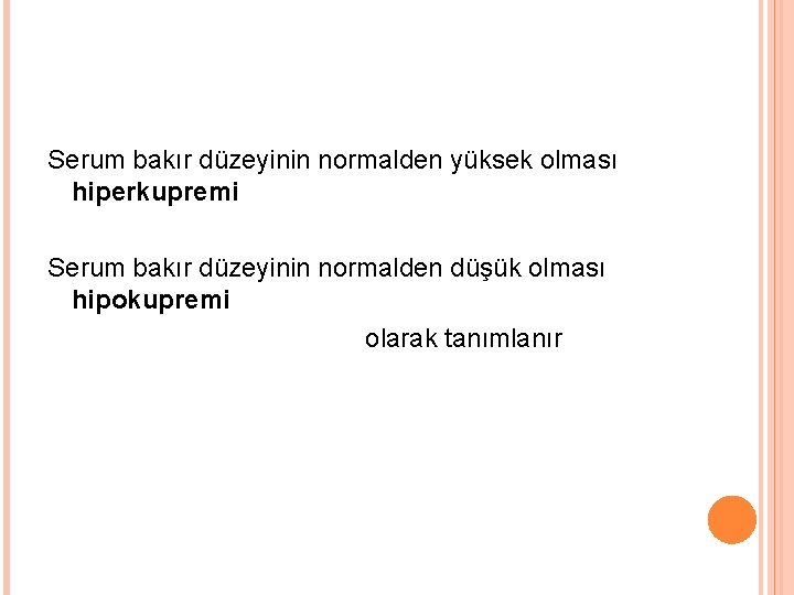 Serum bakır düzeyinin normalden yüksek olması hiperkupremi Serum bakır düzeyinin normalden düşük olması hipokupremi