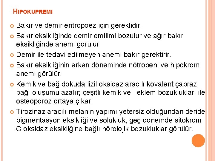 HIPOKUPREMI Bakır ve demir eritropoez için gereklidir. Bakır eksikliğinde demir emilimi bozulur ve ağır