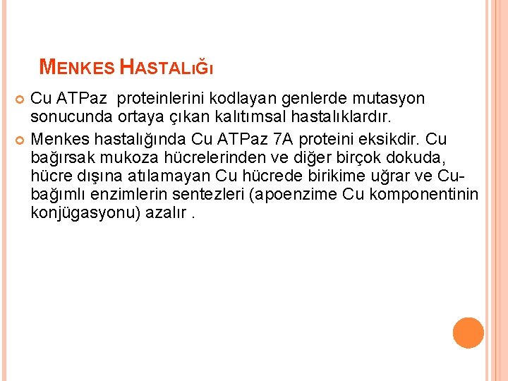 MENKES HASTALıĞı Cu ATPaz proteinlerini kodlayan genlerde mutasyon sonucunda ortaya çıkan kalıtımsal hastalıklardır. Menkes