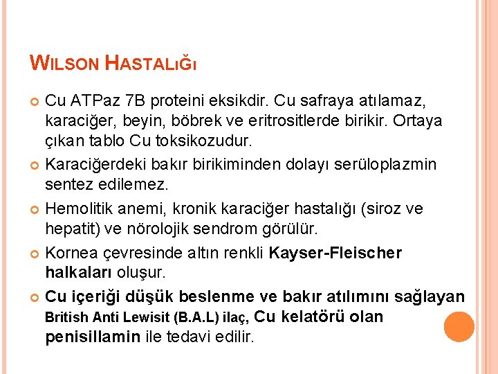 WILSON HASTALıĞı Cu ATPaz 7 B proteini eksikdir. Cu safraya atılamaz, karaciğer, beyin, böbrek