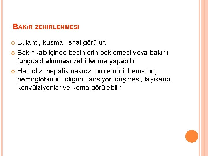 BAKıR ZEHIRLENMESI Bulantı, kusma, ishal görülür. Bakır kab içinde besinlerin beklemesi veya bakırlı fungusid