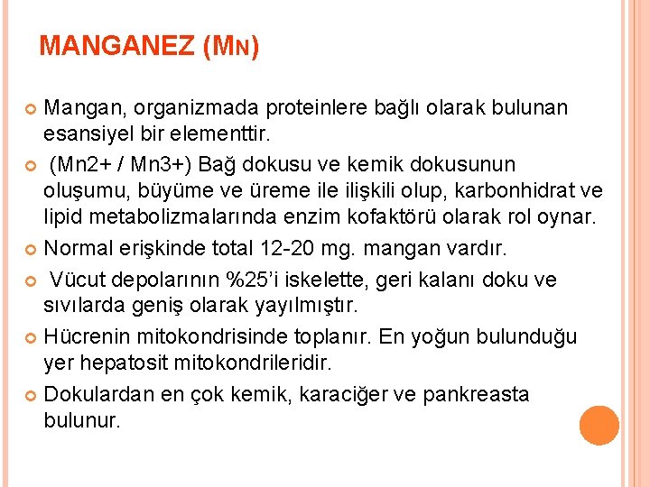 MANGANEZ (MN) Mangan, organizmada proteinlere bağlı olarak bulunan esansiyel bir elementtir. (Mn 2+ /