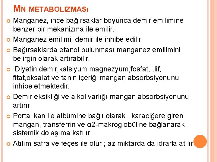 MN METABOLIZMASı Manganez, ince bağırsaklar boyunca demir emilimine benzer bir mekanizma ile emilir. Manganez