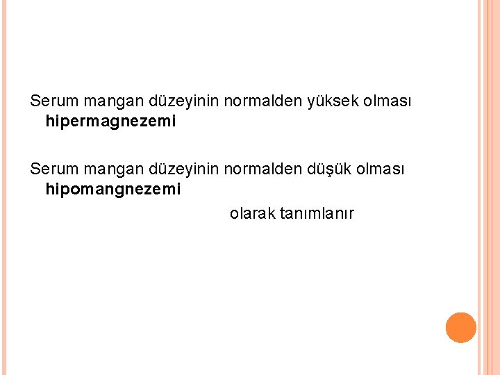 Serum mangan düzeyinin normalden yüksek olması hipermagnezemi Serum mangan düzeyinin normalden düşük olması hipomangnezemi