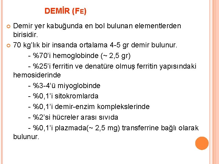 DEMİR (FE) Demir yer kabuğunda en bol bulunan elementlerden birisidir. 70 kg’lık bir insanda