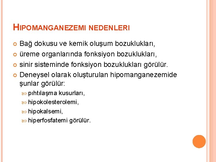 HIPOMANGANEZEMI NEDENLERI Bağ dokusu ve kemik oluşum bozuklukları, üreme organlarında fonksiyon bozuklukları, sinir sisteminde