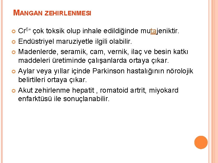 MANGAN ZEHIRLENMESI Cr 6+ çok toksik olup inhale edildiğinde mutajeniktir. Endüstriyel maruziyetle ilgili olabilir.