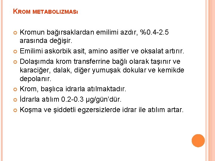 KROM METABOLIZMASı Kromun bağırsaklardan emilimi azdır, %0. 4 -2. 5 arasında değişir. Emilimi askorbik