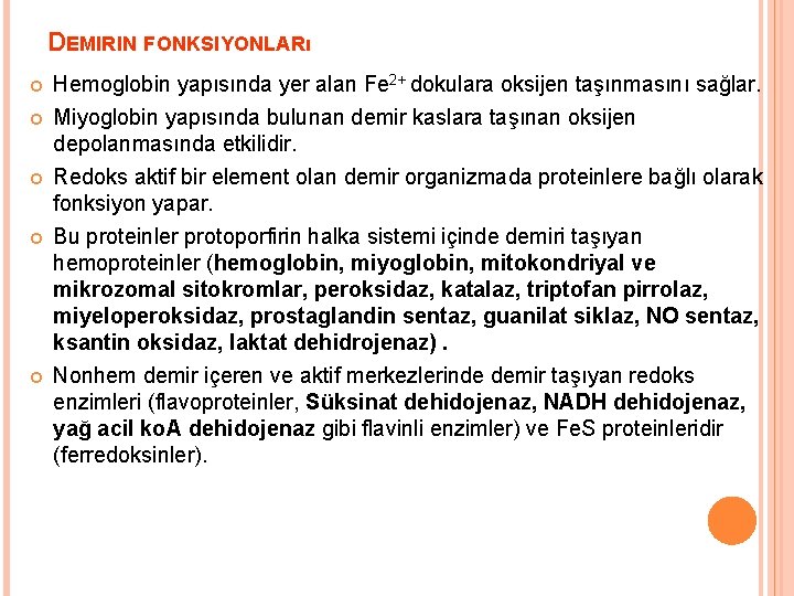 DEMIRIN FONKSIYONLARı Hemoglobin yapısında yer alan Fe 2+ dokulara oksijen taşınmasını sağlar. Miyoglobin yapısında