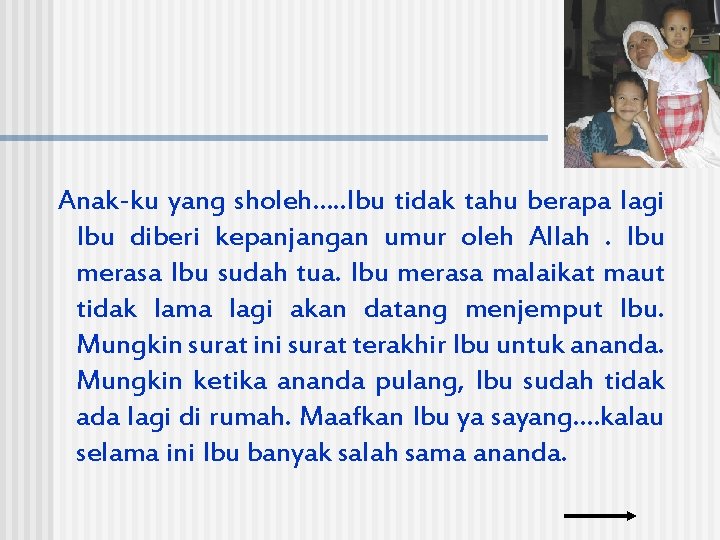  Anak-ku yang sholeh…. . Ibu tidak tahu berapa lagi Ibu diberi kepanjangan umur