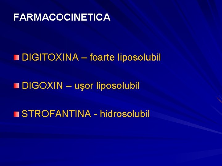 FARMACOCINETICA DIGITOXINA – foarte liposolubil DIGOXIN – uşor liposolubil STROFANTINA - hidrosolubil FARMACOCINETICA DIGITOXINA – foarte liposolubil DIGOXIN – uşor liposolubil STROFANTINA - hidrosolubil