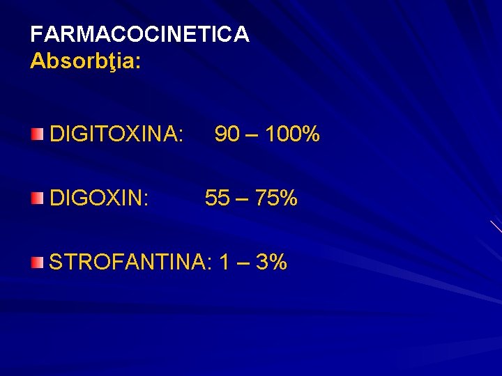 FARMACOCINETICA Absorbţia: DIGITOXINA: DIGOXIN: 90 – 100% 55 – 75% STROFANTINA: 1 – 3% FARMACOCINETICA Absorbţia: DIGITOXINA: DIGOXIN: 90 – 100% 55 – 75% STROFANTINA: 1 – 3%